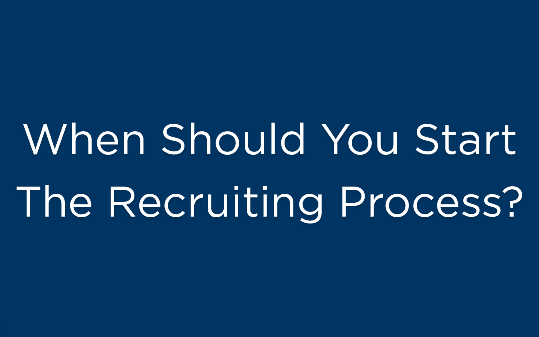 When Should You Start The Recruiting Process?