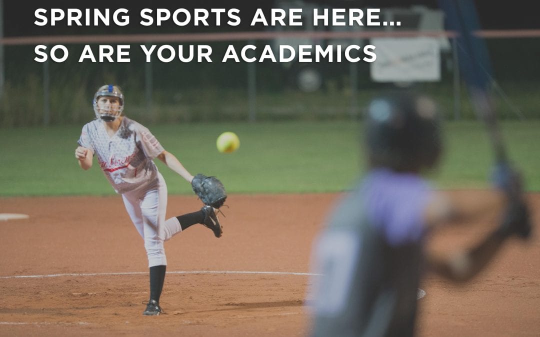 SPRING SPORTS ARE HERE…SO ARE YOUR ACADEMICS